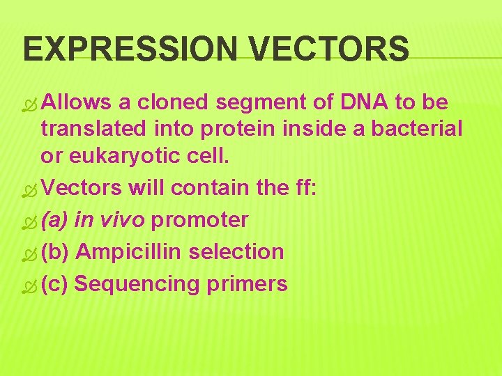 EXPRESSION VECTORS Allows a cloned segment of DNA to be translated into protein inside