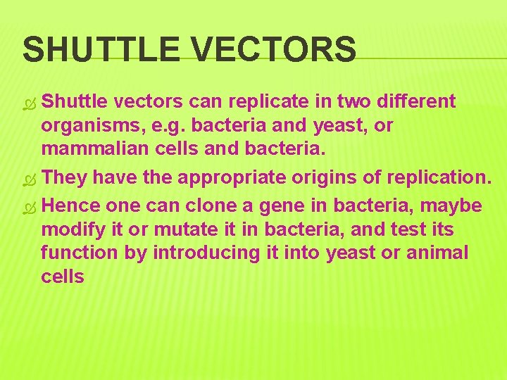 SHUTTLE VECTORS Shuttle vectors can replicate in two different organisms, e. g. bacteria and
