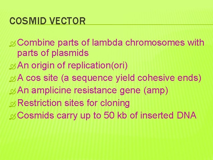 COSMID VECTOR Combine parts of lambda chromosomes with parts of plasmids An origin of