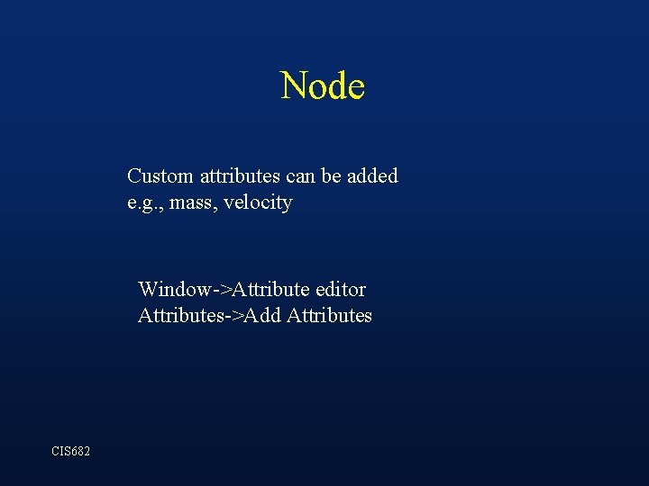 Node Custom attributes can be added e. g. , mass, velocity Window->Attribute editor Attributes->Add Node Custom attributes can be added e. g. , mass, velocity Window->Attribute editor Attributes->Add