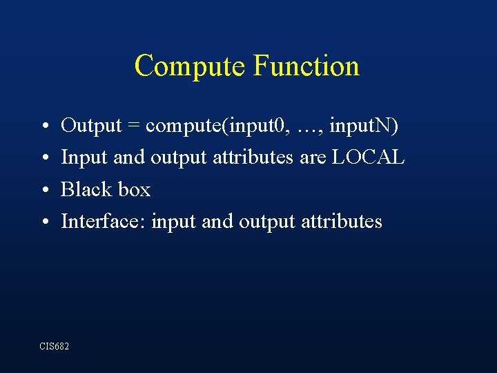 Compute Function • • Output = compute(input 0, …, input. N) Input and output Compute Function • • Output = compute(input 0, …, input. N) Input and output
