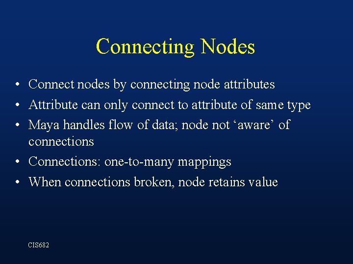 Connecting Nodes • Connect nodes by connecting node attributes • Attribute can only connect Connecting Nodes • Connect nodes by connecting node attributes • Attribute can only connect
