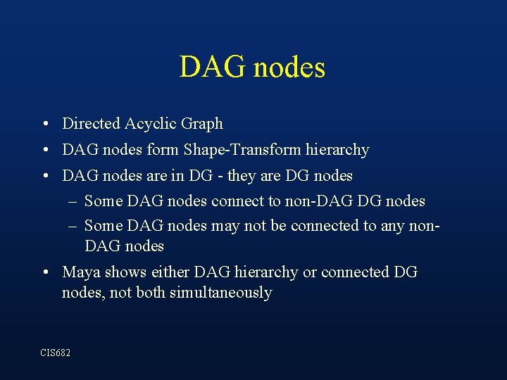 DAG nodes • Directed Acyclic Graph • DAG nodes form Shape-Transform hierarchy • DAG DAG nodes • Directed Acyclic Graph • DAG nodes form Shape-Transform hierarchy • DAG