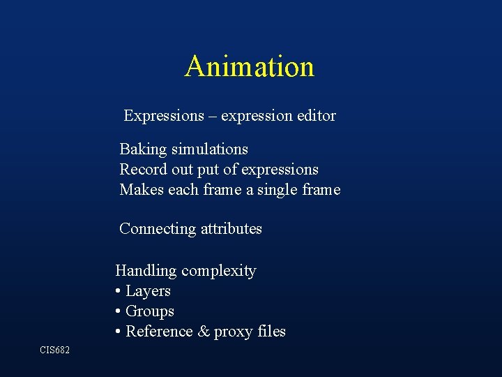 Animation Expressions – expression editor Baking simulations Record out put of expressions Makes each Animation Expressions – expression editor Baking simulations Record out put of expressions Makes each
