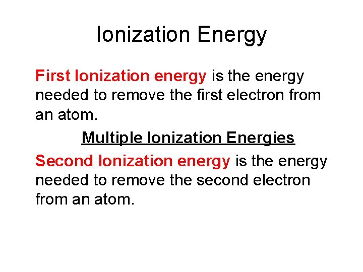 Ionization Energy First Ionization energy is the energy needed to remove the first electron