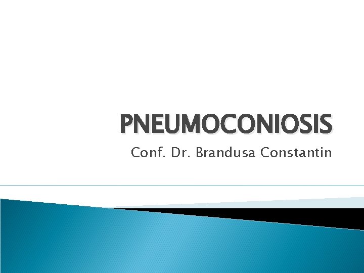 PNEUMOCONIOSIS Conf. Dr. Brandusa Constantin 