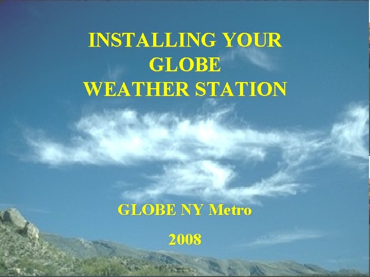INSTALLING YOUR GLOBE WEATHER STATION GLOBE NY Metro 2008 