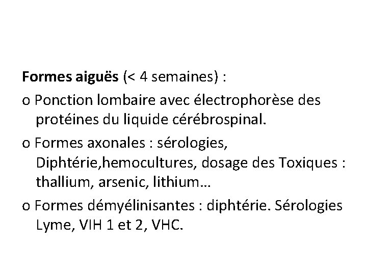 Formes aiguës (< 4 semaines) : o Ponction lombaire avec électrophorèse des protéines du