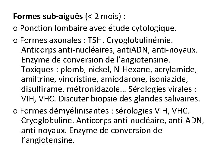 Formes sub-aiguës (< 2 mois) : o Ponction lombaire avec étude cytologique. o Formes