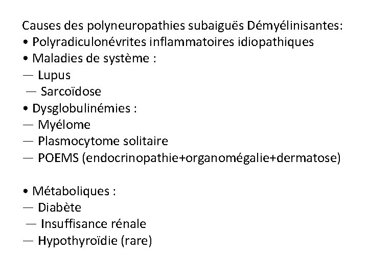 Causes des polyneuropathies subaiguës Démyélinisantes: • Polyradiculonévrites inflammatoires idiopathiques • Maladies de système :