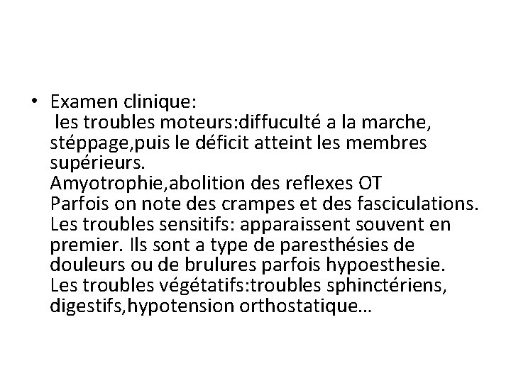  • Examen clinique: les troubles moteurs: diffuculté a la marche, stéppage, puis le