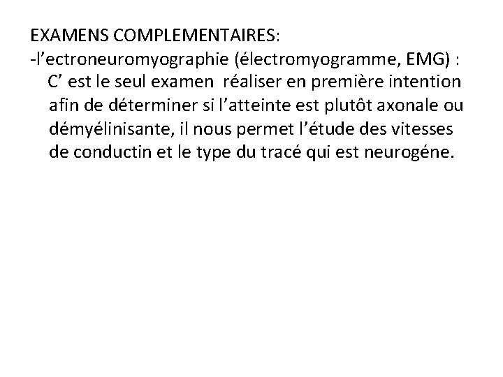 EXAMENS COMPLEMENTAIRES: -l’ectroneuromyographie (électromyogramme, EMG) : C’ est le seul examen réaliser en première