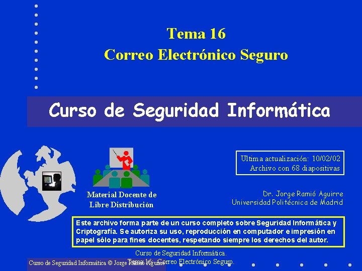 Tema 16 Correo Electrónico Seguro Curso de Seguridad Informática Ultima actualización: 10/02/02 Archivo con