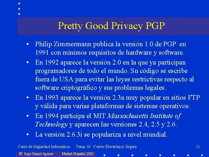 Pretty Good Privacy PGP • Philip Zimmermann publica la versión 1. 0 de PGP