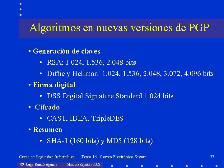 Algoritmos en nuevas versiones de PGP • Generación de claves • RSA: 1. 024,