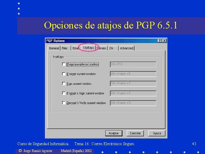 Opciones de atajos de PGP 6. 5. 1 Curso de Seguridad Informática. © Jorge