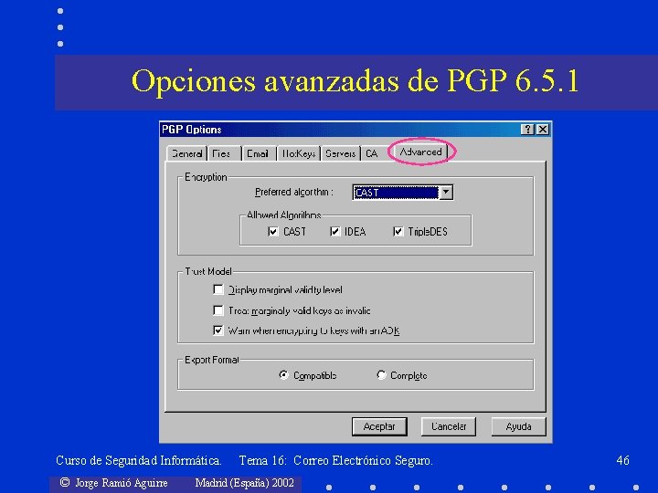 Opciones avanzadas de PGP 6. 5. 1 Curso de Seguridad Informática. © Jorge Ramió