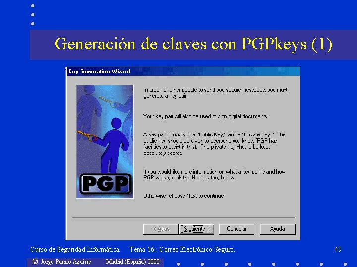 Generación de claves con PGPkeys (1) Curso de Seguridad Informática. © Jorge Ramió Aguirre