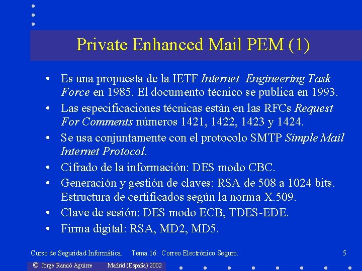 Private Enhanced Mail PEM (1) • Es una propuesta de la IETF Internet Engineering