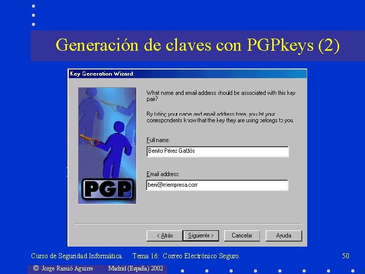Generación de claves con PGPkeys (2) Curso de Seguridad Informática. © Jorge Ramió Aguirre