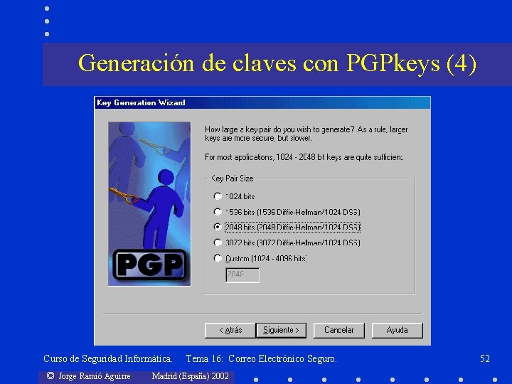 Generación de claves con PGPkeys (4) Curso de Seguridad Informática. © Jorge Ramió Aguirre