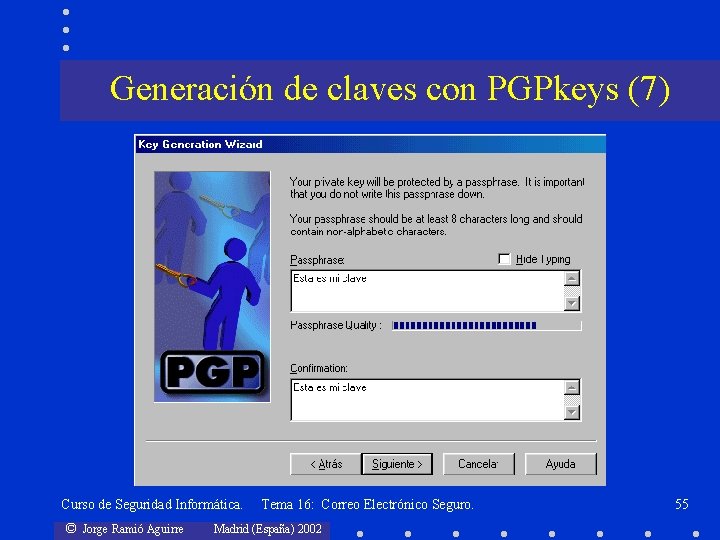 Generación de claves con PGPkeys (7) Curso de Seguridad Informática. © Jorge Ramió Aguirre
