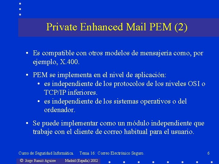 Private Enhanced Mail PEM (2) • Es compatible con otros modelos de mensajería como,