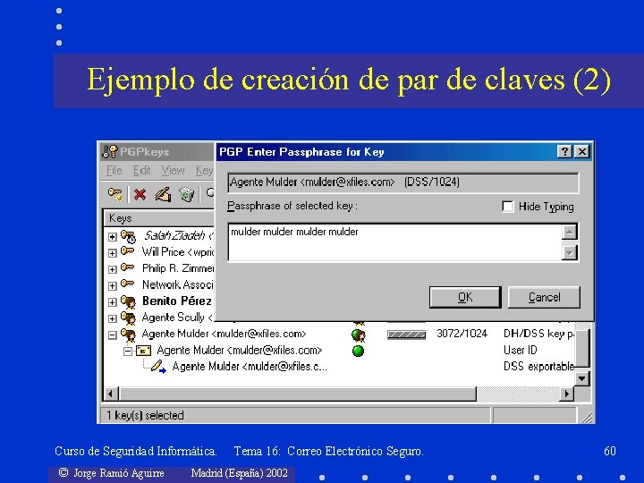 Ejemplo de creación de par de claves (2) Curso de Seguridad Informática. © Jorge