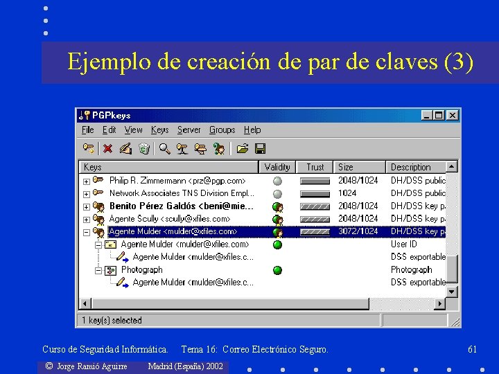 Ejemplo de creación de par de claves (3) Curso de Seguridad Informática. © Jorge