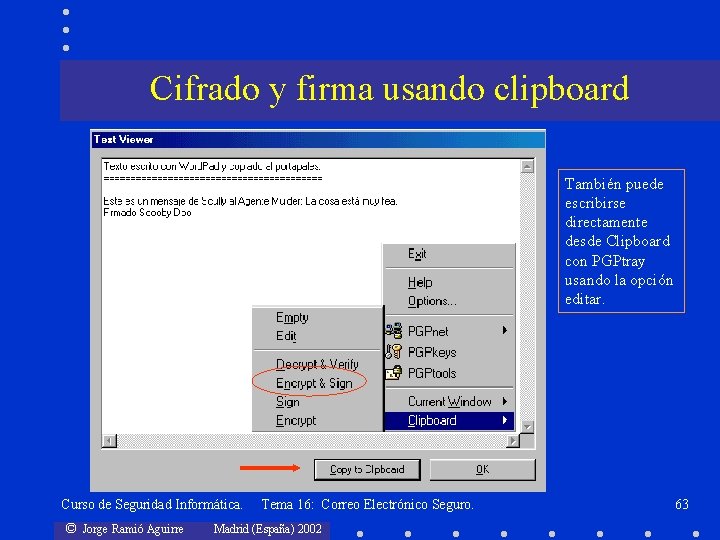 Cifrado y firma usando clipboard También puede escribirse directamente desde Clipboard con PGPtray usando
