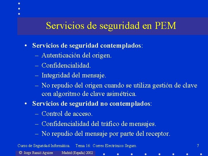 Servicios de seguridad en PEM • Servicios de seguridad contemplados: – Autenticación del origen.