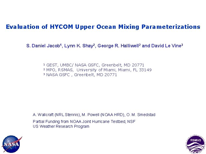 Evaluation of HYCOM Upper Ocean Mixing Parameterizations S. Daniel Jacob 1, Lynn K. Shay