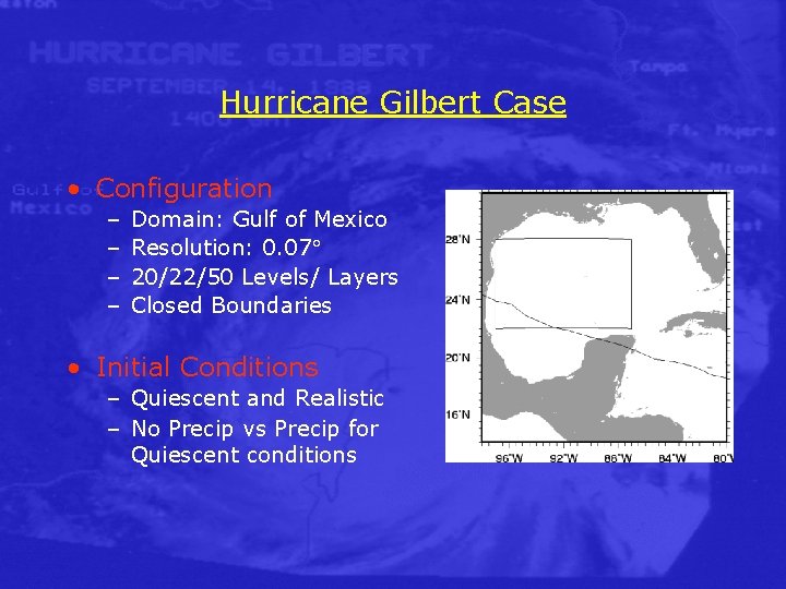 Hurricane Gilbert Case • Configuration – – Domain: Gulf of Mexico Resolution: 0. 07