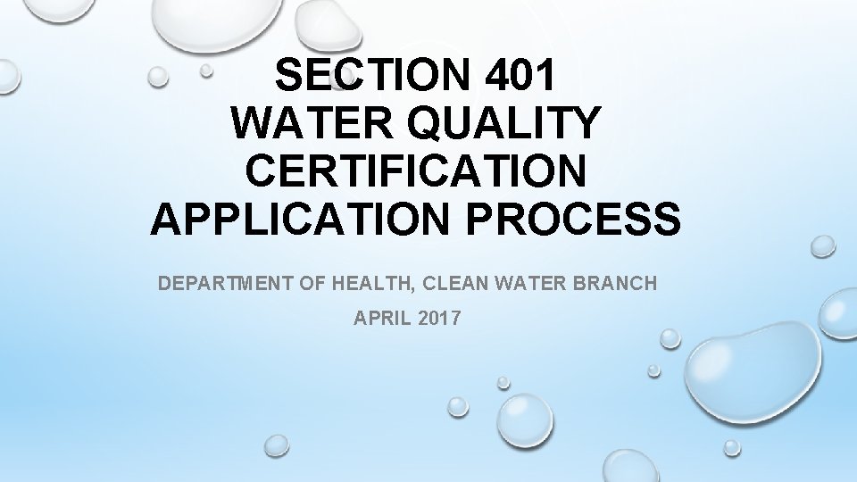 SECTION 401 WATER QUALITY CERTIFICATION APPLICATION PROCESS DEPARTMENT OF HEALTH, CLEAN WATER BRANCH APRIL