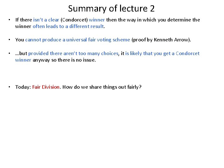 Summary of lecture 2 • If there isn’t a clear (Condorcet) winner then the Summary of lecture 2 • If there isn’t a clear (Condorcet) winner then the