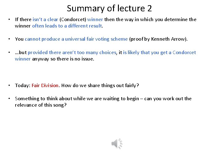 Summary of lecture 2 • If there isn’t a clear (Condorcet) winner then the Summary of lecture 2 • If there isn’t a clear (Condorcet) winner then the