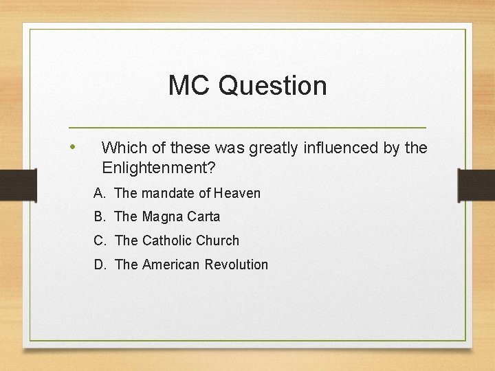 MC Question • Which of these was greatly influenced by the Enlightenment? A. The