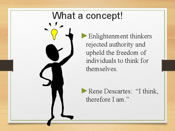 What a concept! ►Enlightenment thinkers rejected authority and upheld the freedom of individuals to