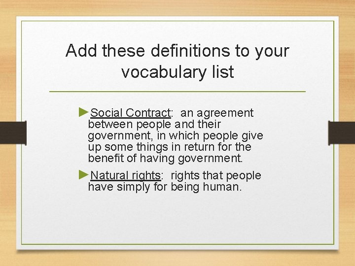 Add these definitions to your vocabulary list ►Social Contract: an agreement between people and