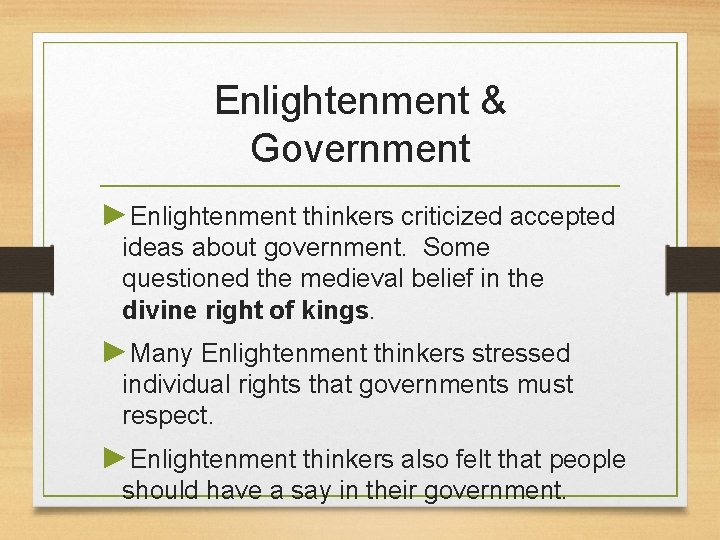 Enlightenment & Government ►Enlightenment thinkers criticized accepted ideas about government. Some questioned the medieval