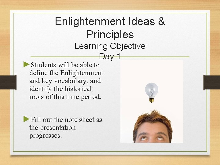 Enlightenment Ideas & Principles Learning Objective Day 1 ►Students will be able to define