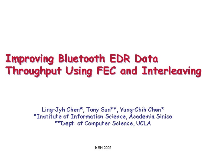 Improving Bluetooth EDR Data Throughput Using FEC and Interleaving Ling-Jyh Chen*, Tony Sun**, Yung-Chih