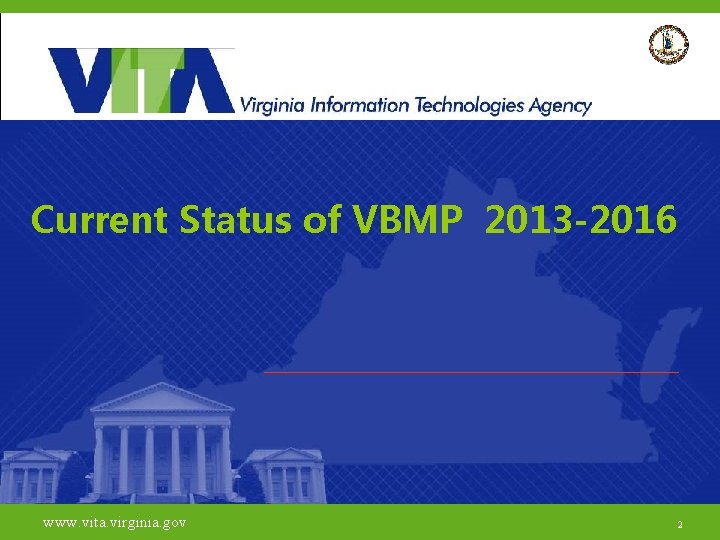 Current Status of VBMP 2013 -2016 www. vita. virginia. gov 2 2 