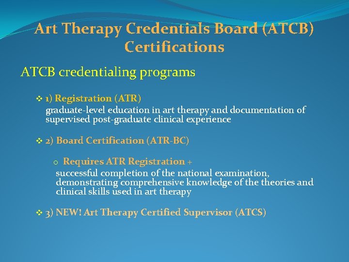 Art Therapy Credentials Board (ATCB) Certifications ATCB credentialing programs v 1) Registration (ATR) graduate-level