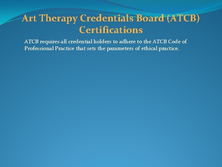 Art Therapy Credentials Board (ATCB) Certifications ATCB requires all credential holders to adhere to