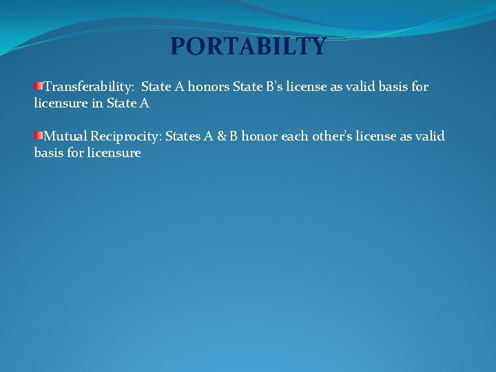 PORTABILTY Transferability: State A honors State B’s license as valid basis for licensure in