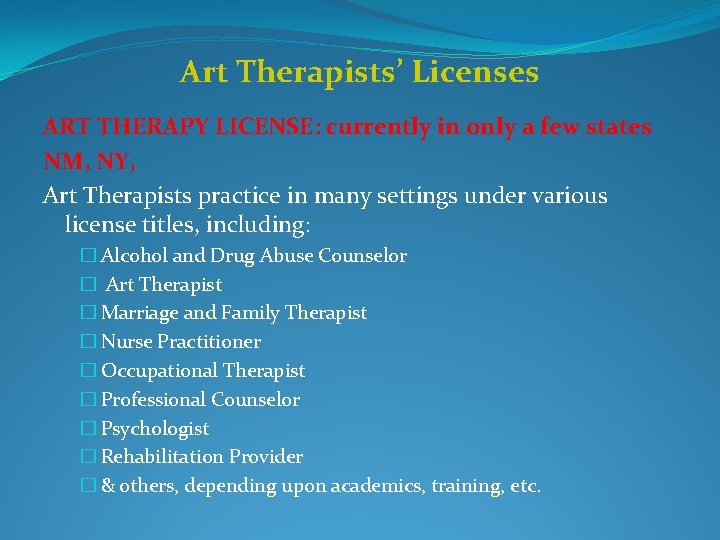 Art Therapists’ Licenses ART THERAPY LICENSE: currently in only a few states NM, NY,