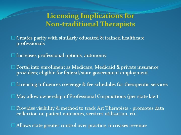 Licensing Implications for Non-traditional Therapists � Creates parity with similarly educated & trained healthcare