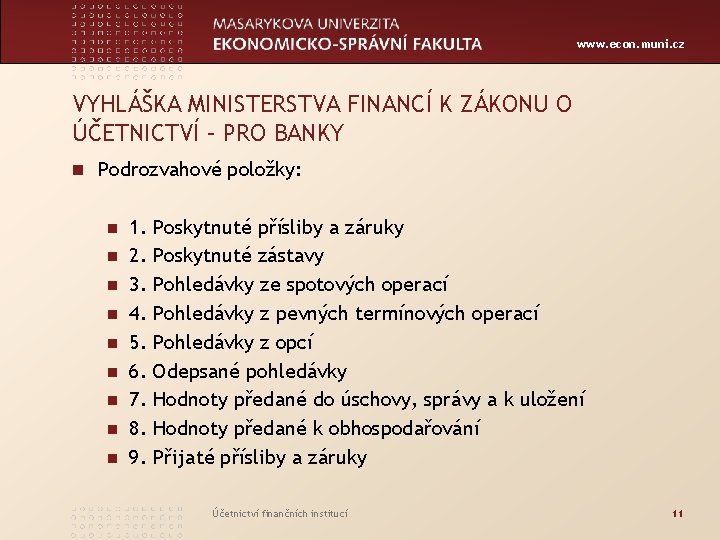 www. econ. muni. cz VYHLÁŠKA MINISTERSTVA FINANCÍ K ZÁKONU O ÚČETNICTVÍ – PRO BANKY