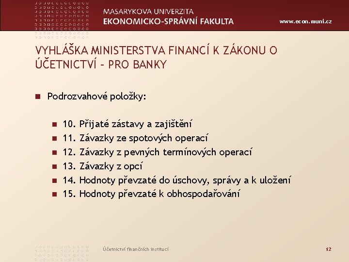 www. econ. muni. cz VYHLÁŠKA MINISTERSTVA FINANCÍ K ZÁKONU O ÚČETNICTVÍ – PRO BANKY